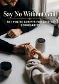 Say No Without Guilt 50+ Polite Scripts for Setting Boundaries